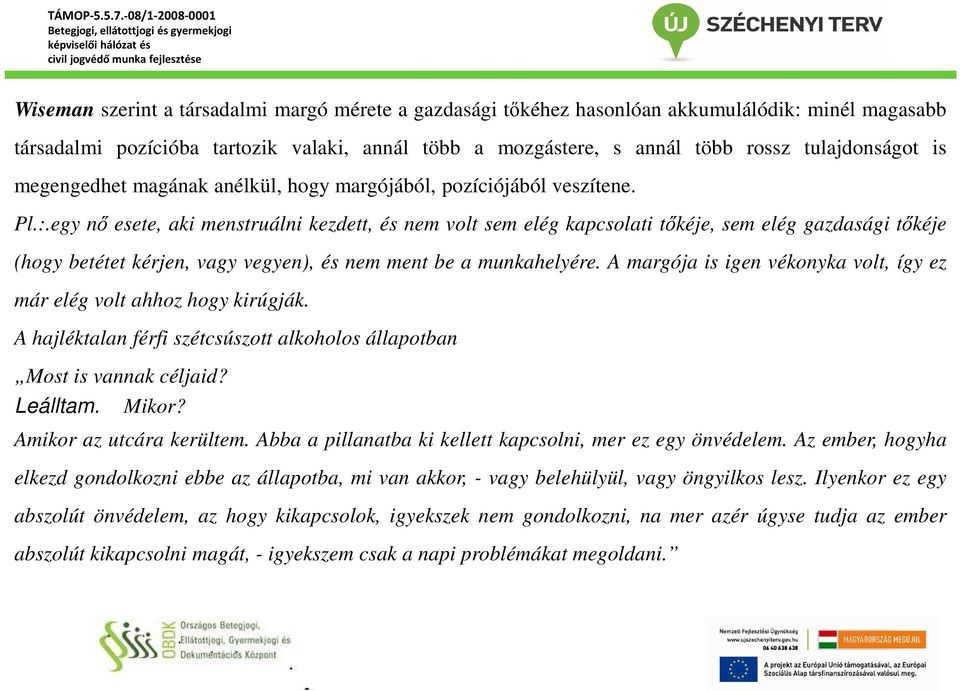 egy nő esete, aki menstruálni kezdett, és nem volt sem elég kapcsolati tőkéje, sem elég gazdasági tőkéje (hogy betétet kérjen, vagy vegyen), és nem ment be a munkahelyére.