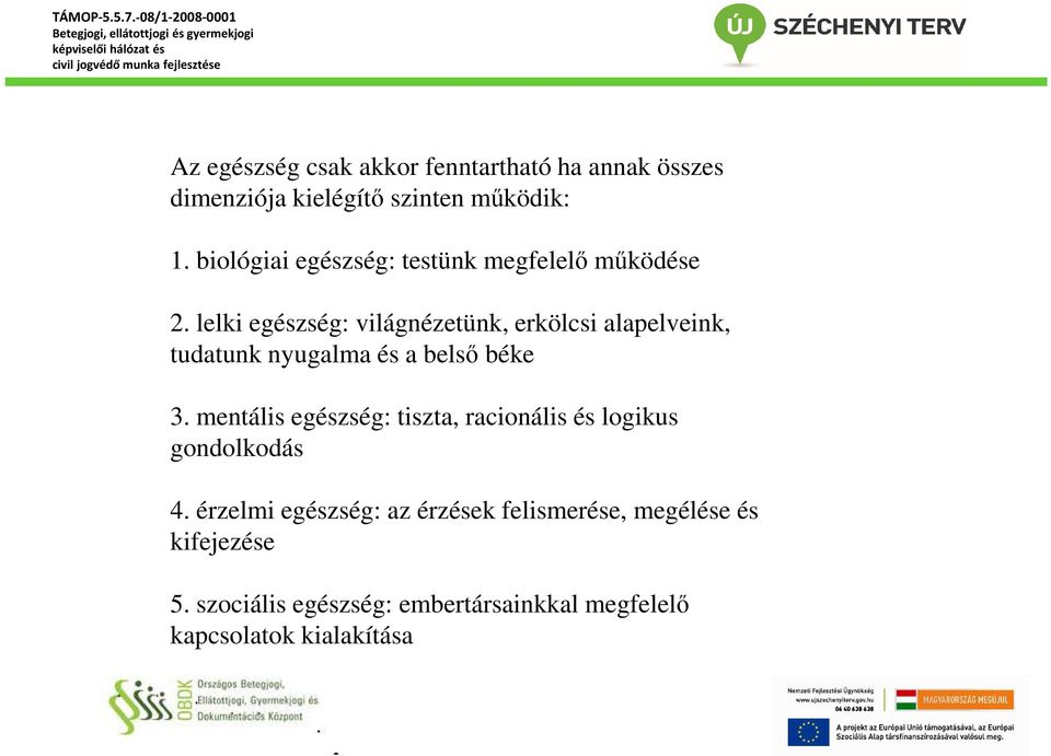 lelki egészség: világnézetünk, erkölcsi alapelveink, tudatunk nyugalma és a belső béke 3.