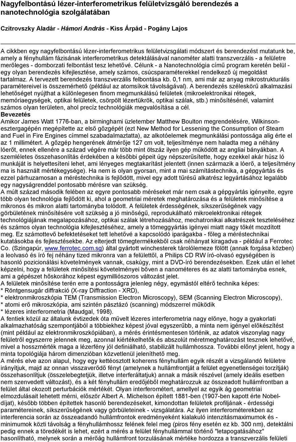 domborzati felbontást tesz lehetővé. Célunk - a Nanotechnológia című program keretén belül - egy olyan berendezés kifejlesztése, amely számos, csúcsparaméterekkel rendelkező új megoldást tartalmaz.