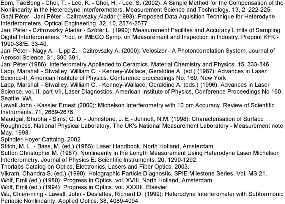 Jani Péter - Czitrovszky Aladár - Szótér L. (1990): Measurement Facilites and Accuracy Limits of Sampling Digital Interferometers, Proc. of IMECO Symp. on Measurement and Inspection in Industry.