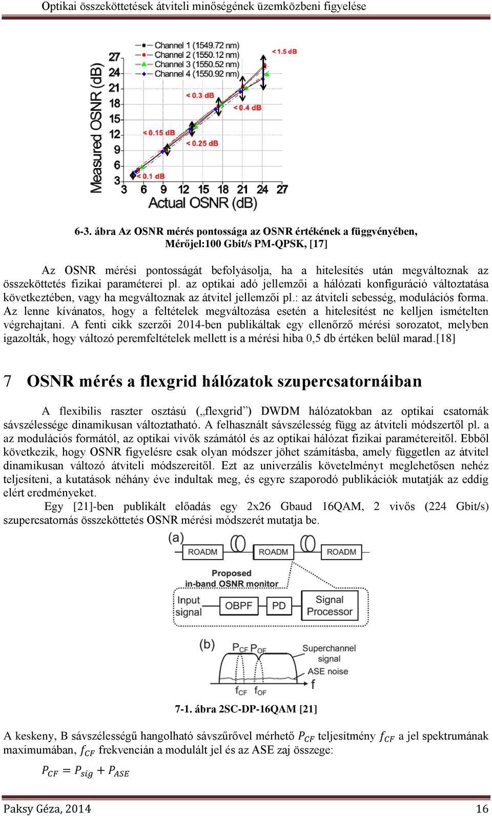 Az lenne kívánatos, hogy a feltételek megváltozása esetén a hitelesítést ne kelljen ismételten végrehajtani.