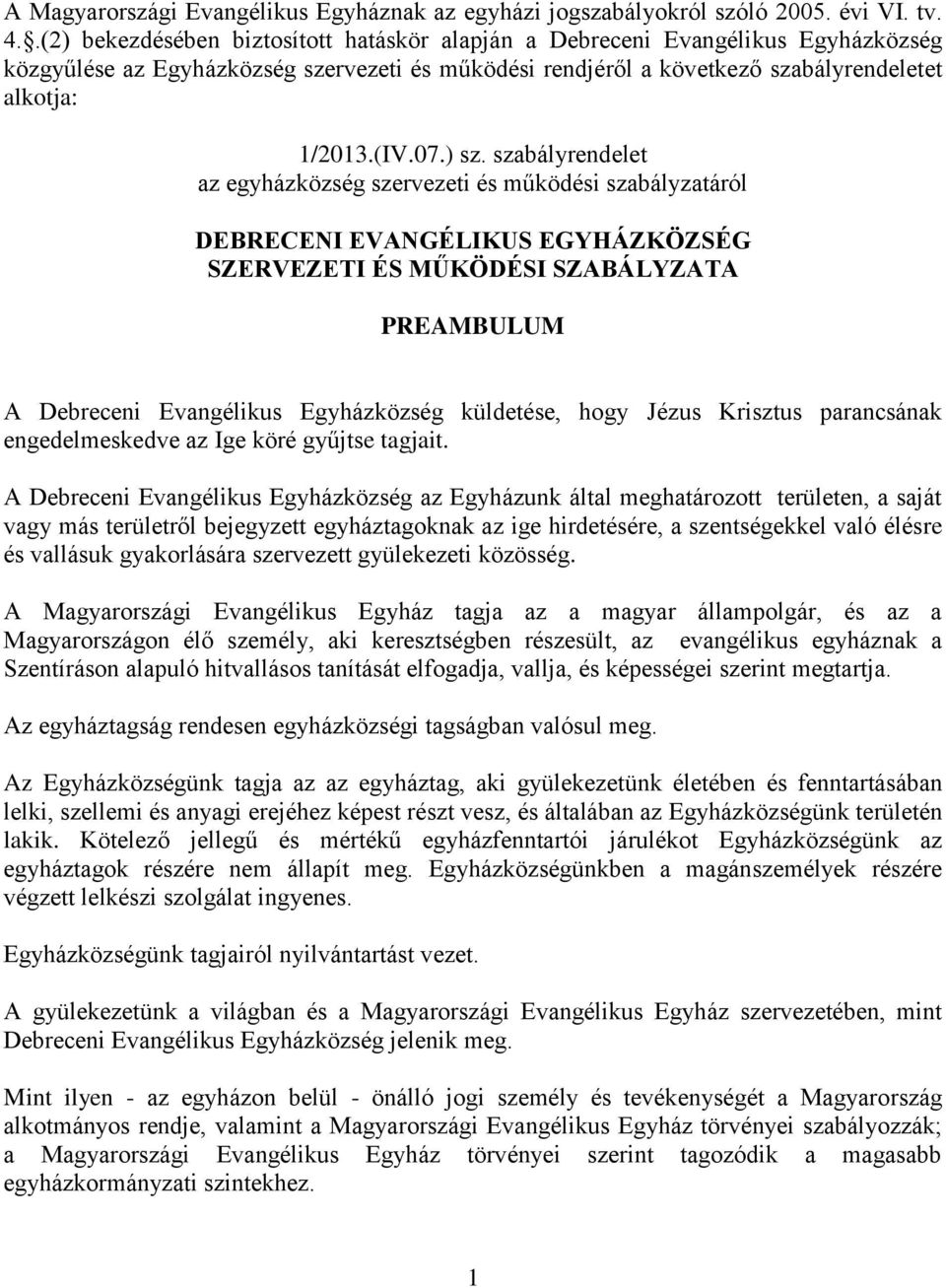 ) sz. szabályrendelet az egyházközség szervezeti és működési szabályzatáról DEBRECENI EVANGÉLIKUS EGYHÁZKÖZSÉG SZERVEZETI ÉS MŰKÖDÉSI SZABÁLYZATA PREAMBULUM A Debreceni Evangélikus Egyházközség