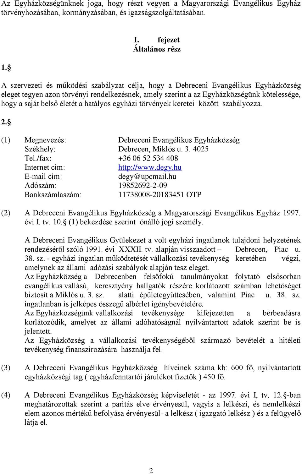 hogy a saját belső életét a hatályos egyházi törvények keretei között szabályozza. 2. (1) Megnevezés: Debreceni Evangélikus Egyházközség Székhely: Debrecen, Miklós u. 3. 4025 Tel.