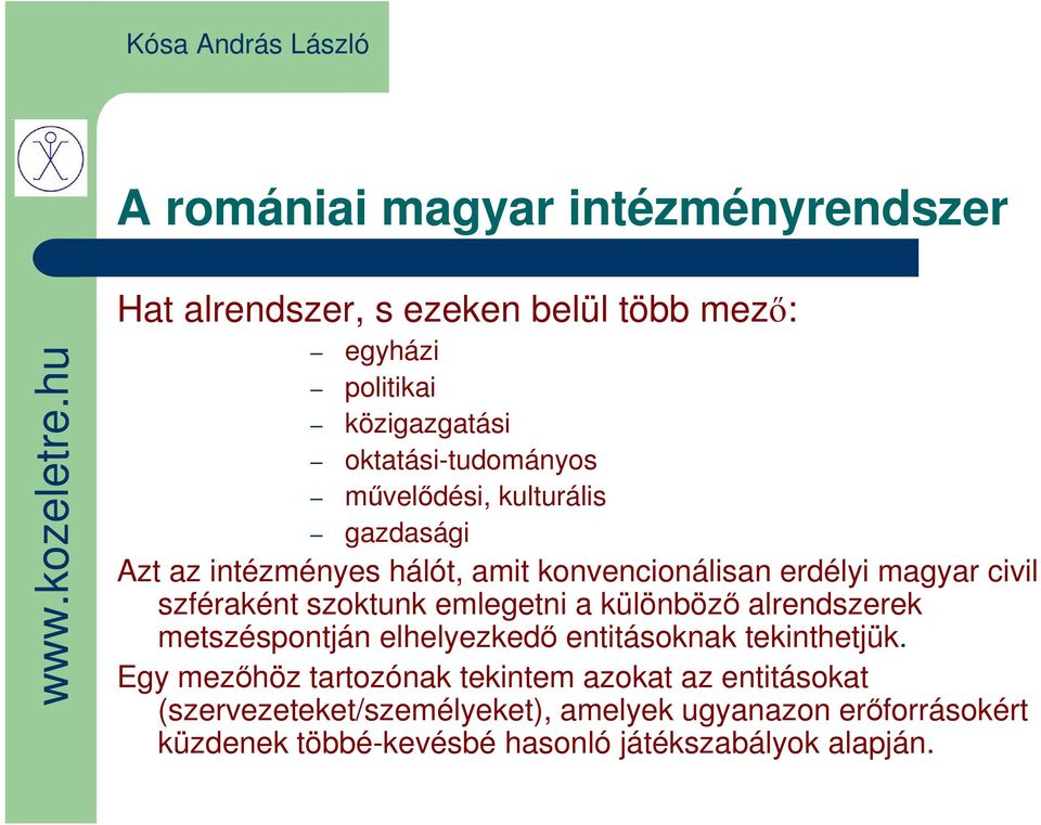 szféraként szoktunk emlegetni a különböző alrendszerek metszéspontján elhelyezkedő entitásoknak tekinthetjük.