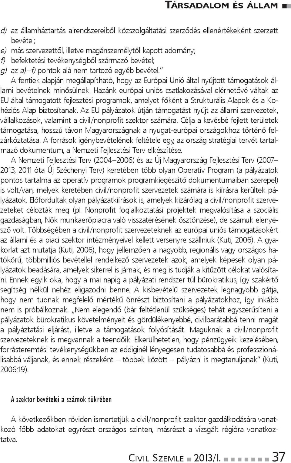 Hazánkeurópaiunióscsatlakozásávalelérhetővéváltakaz EUáltaltámogatottfejlesztésiprogramok,amelyetfőkéntaStrukturálisAlapokésaKohéziósAlapbiztosítanak.