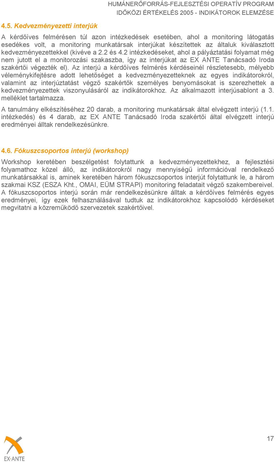 2 intézkedéseket, ahol a pályáztatási folyamat még nem jutott el a monitorozási szakaszba, így az interjúkat az EX ANTE Tanácsadó Iroda szakértői végezték el).