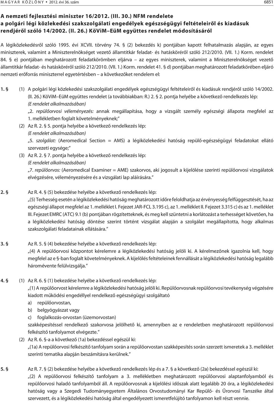 ) KöViM EüM együttes rendelet módosításáról A légiközlekedésrõl szóló 1995. évi XCVII. törvény 74.