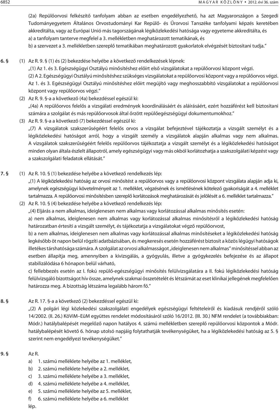 képzés keretében akkreditálta, vagy az Európai Unió más tagországának légiközlekedési hatósága vagy egyeteme akkreditálta, és a) a tanfolyam tanterve megfelel a 3.