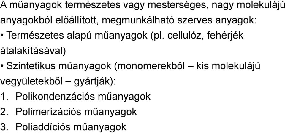 cellulóz, fehérjék átalakításával) Szintetikus műanyagok (monomerekből kis molekulájú