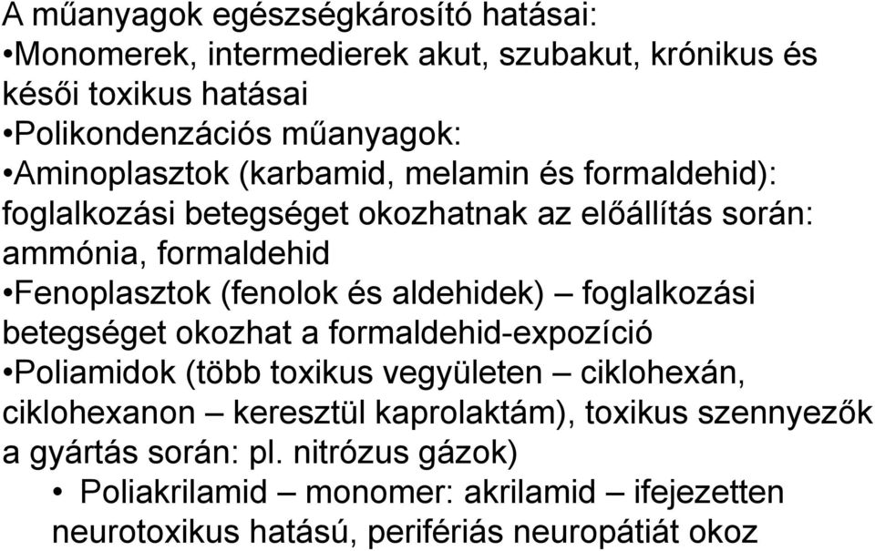 Fenoplasztok (fenolok és aldehidek) foglalkozási betegséget okozhat a formaldehid-expozíció Poliamidok (több toxikus vegyületen ciklohexán, ciklohexanon