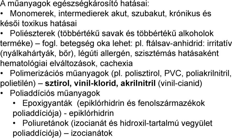 ftálsav-anhidrid: irritatív (nyálkahártyák, bőr), légúti allergén, szisztémás hatásaként hematológiai elváltozások, cachexia Polimerizációs műanyagok (pl.