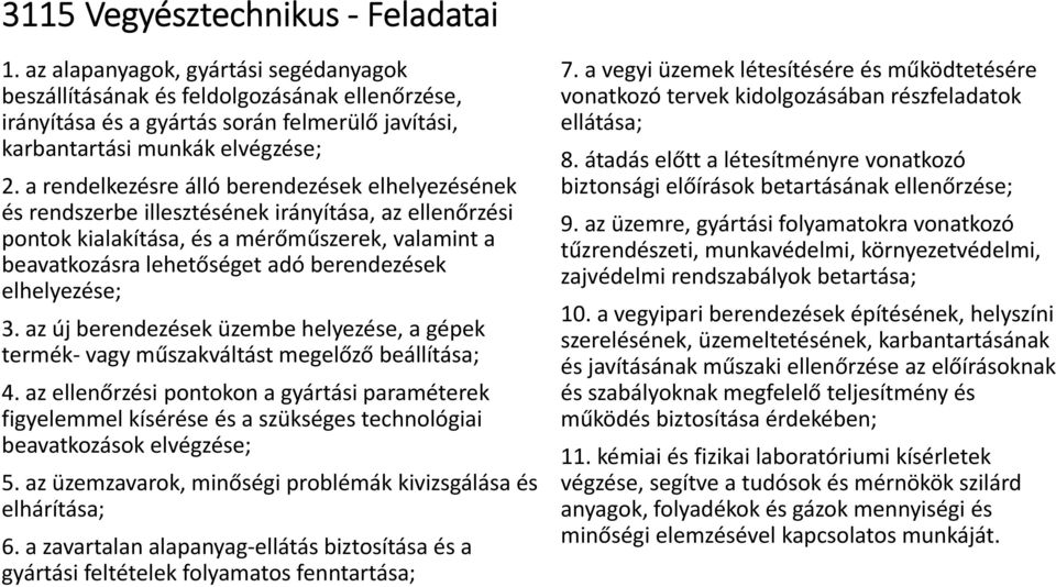 a rendelkezésre álló berendezések elhelyezésének és rendszerbe illesztésének irányítása, az ellenőrzési pontok kialakítása, és a mérőműszerek, valamint a beavatkozásra lehetőséget adó berendezések