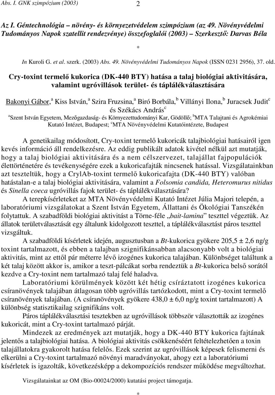 Cry-toxint termelő kukorica (DK-440 BTY) hatása a talaj biológiai aktivitására, valamint ugróvillások terület- és táplálékválasztására Bakonyi Gábor, a Kiss István, a Szira Fruzsina, a Biró Borbála,