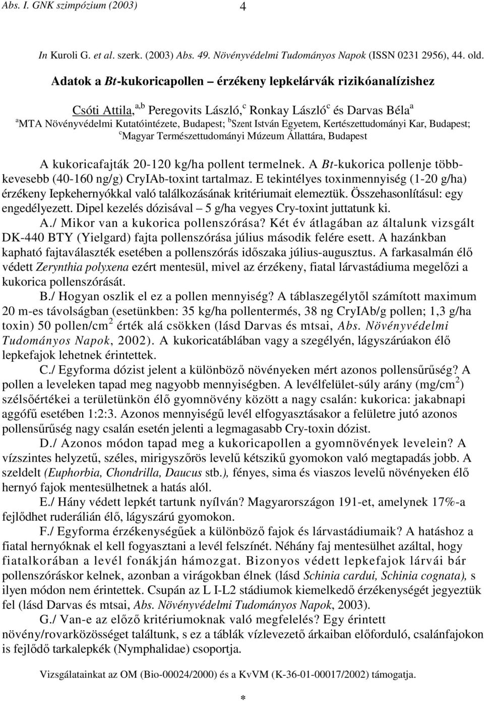 Egyetem, Kertészettudományi Kar, Budapest; c Magyar Természettudományi Múzeum Állattára, Budapest A kukoricafajták 20-120 kg/ha pollent termelnek.