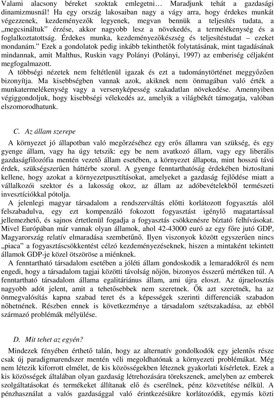 termelékenység és a foglalkoztatottság. Érdekes munka, kezdeményez készség és teljesítéstudat ezeket mondanám.