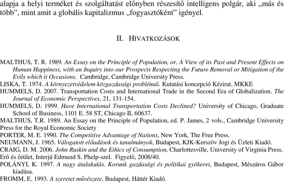 which it Occasions. Cambridge, Cambridge University Press. LISKA, T. 1974. A környezetvédelem közgazdasági problémái. Kutatási koncepció Kézirat, MKKE HUMMELS, D. 2007.