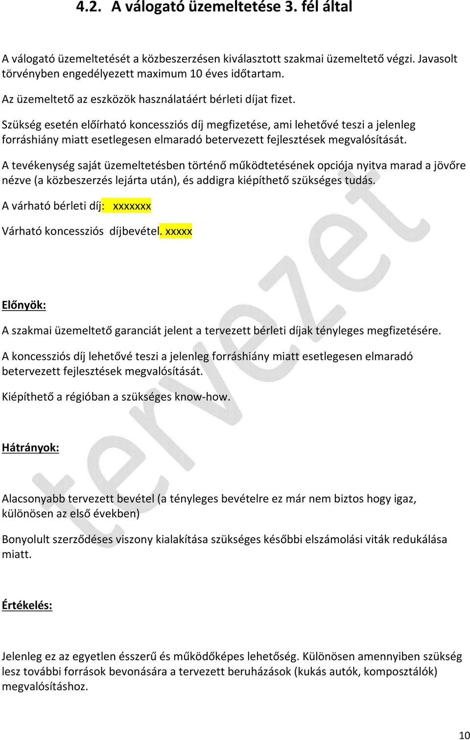 Szükség esetén előírható koncessziós díj megfizetése, ami lehetővé teszi a jelenleg forráshiány miatt esetlegesen elmaradó betervezett fejlesztések megvalósítását.