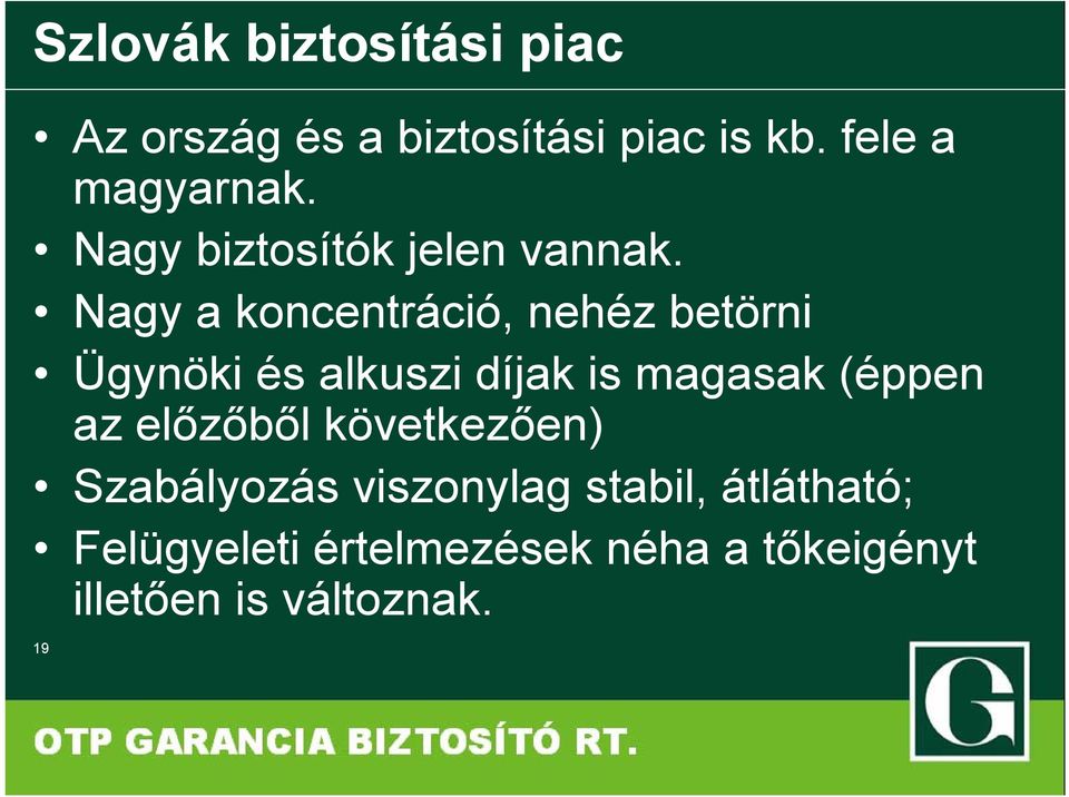 Nagy a koncentráció, nehéz betörni Ügynöki és alkuszi díjak is magasak (éppen az