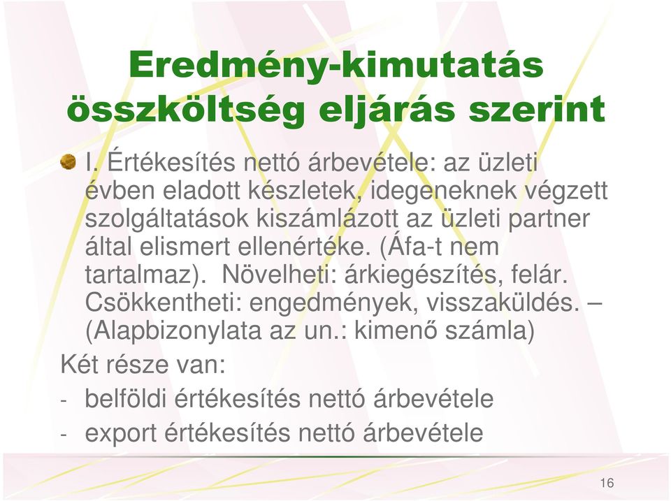 kiszámlázott az üzleti partner által elismert ellenértéke. (Áfa-t nem tartalmaz).