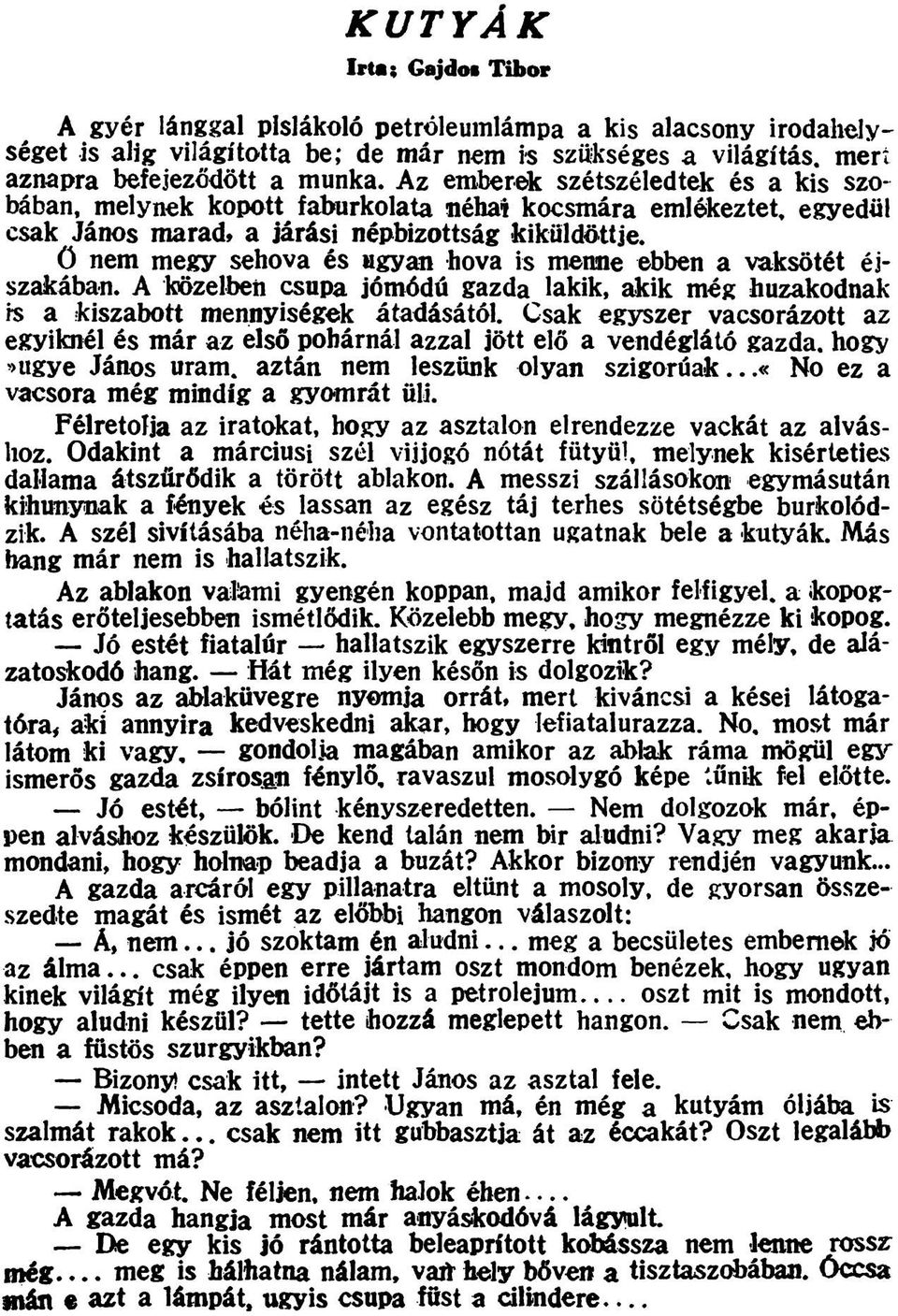 ö nem megy sehova és ugyan hova is menne ebben a vaksötét éjszakában. A közelben csupa jómódú gazda lakik, akik még huzakodnak is a -kiszabott mennyiségek átadásától.