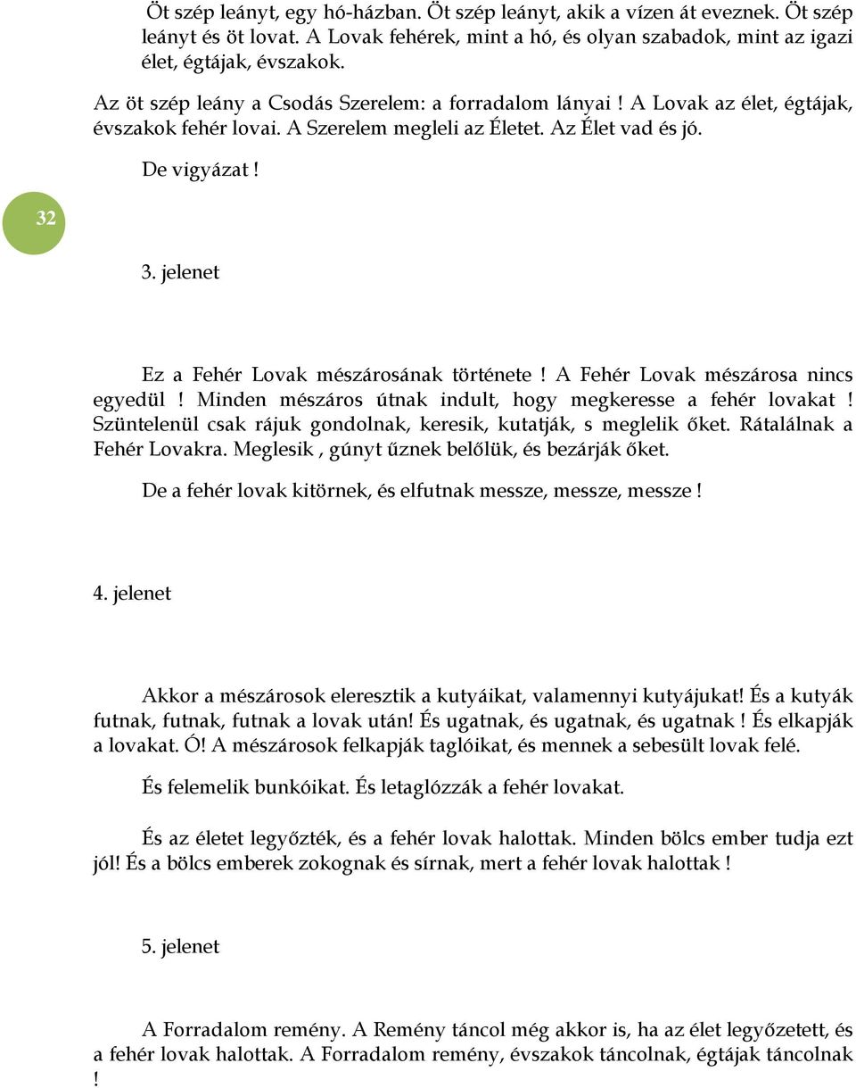 jelenet Ez a Fehér Lovak mészárosának története! A Fehér Lovak mészárosa nincs egyedül! Minden mészáros útnak indult, hogy megkeresse a fehér lovakat!