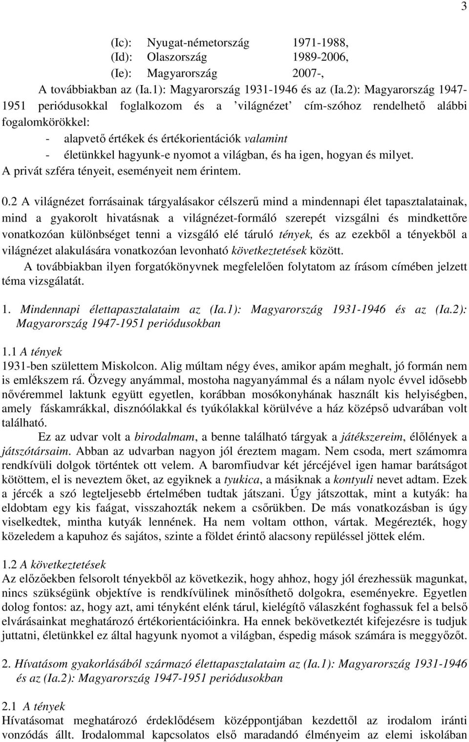 világban, és ha igen, hogyan és milyet. A privát szféra tényeit, eseményeit nem érintem. 0.