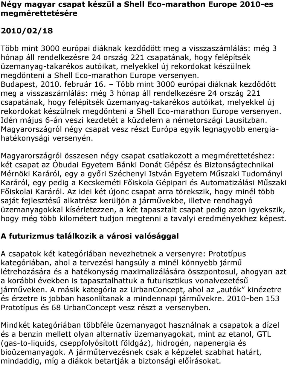 Több mint 3000 európai diáknak kezdődött meg a visszaszámlálás: még 3 hónap áll rendelkezésre 24 ország 221 csapatának, hogy felépítsék üzemanyag-takarékos autóikat, melyekkel új rekordokat készülnek