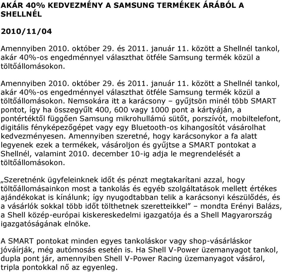 között a Shellnél tankol, akár 40%-os engedménnyel választhat ötféle Samsung termék közül a töltőállomásokon.