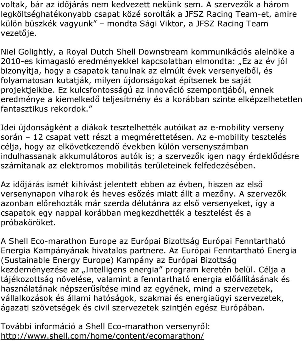 Niel Golightly, a Royal Dutch Shell Downstream kommunikációs alelnöke a 2010-es kimagasló eredményekkel kapcsolatban elmondta: Ez az év jól bizonyítja, hogy a csapatok tanulnak az elmúlt évek