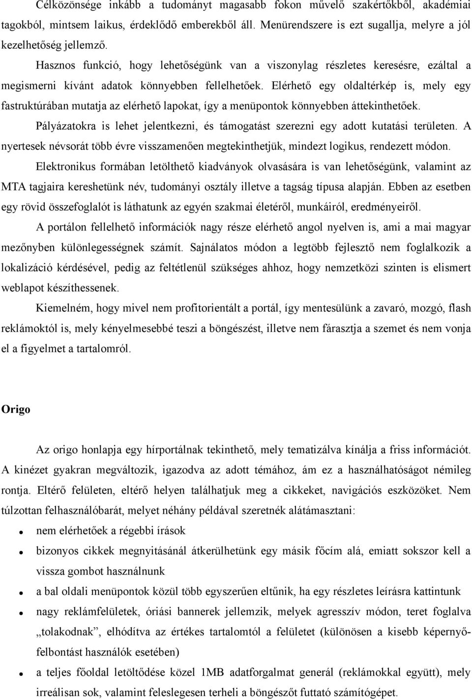 Elérhető egy oldaltérkép is, mely egy fastruktúrában mutatja az elérhető lapokat, így a menüpontok könnyebben áttekinthetőek.