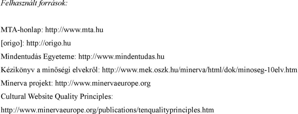 hu Kézikönyv a minőségi elvekről: http://www.mek.oszk.hu/minerva/html/dok/minoseg-10elv.