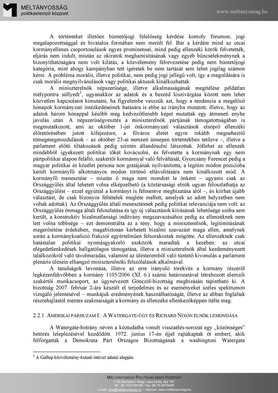 bűncselekménynek a bizonyíthatóságára nem volt kilátás, a közvélemény félrevezetése pedig nem büntetőjogi kategória, mint ahogy kampányban tett ígéretek be nem tartását sem lehet jogilag számon kérni.