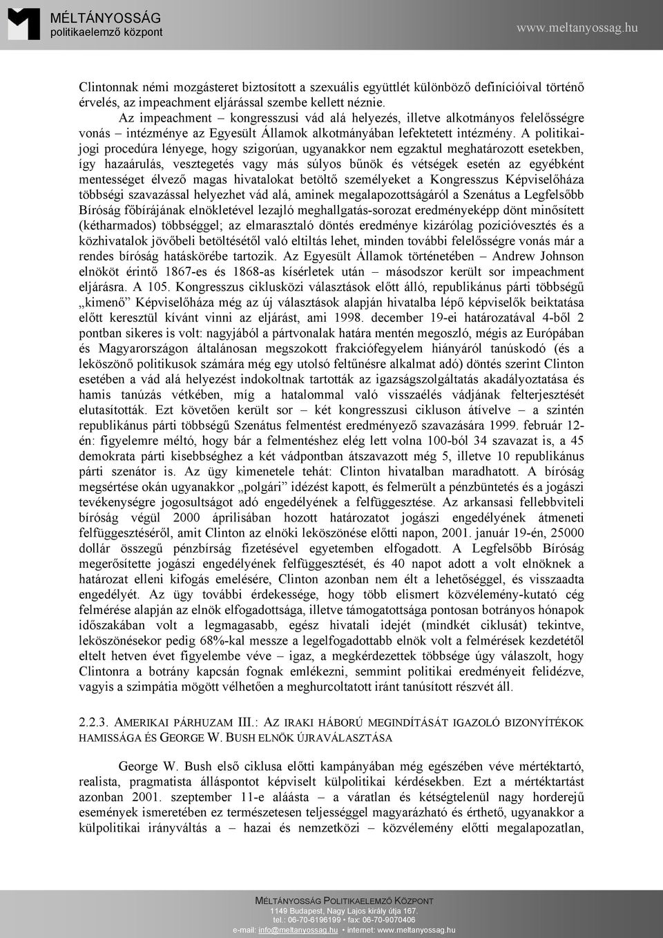 A politikaijogi procedúra lényege, hogy szigorúan, ugyanakkor nem egzaktul meghatározott esetekben, így hazaárulás, vesztegetés vagy más súlyos bűnök és vétségek esetén az egyébként mentességet