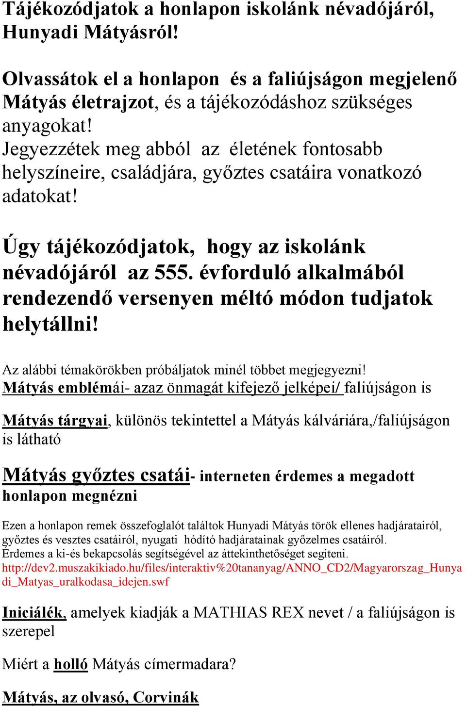 évforduló alkalmából rendezendő versenyen méltó módon tudjatok helytállni! Az alábbi témakörökben próbáljatok minél többet megjegyezni!