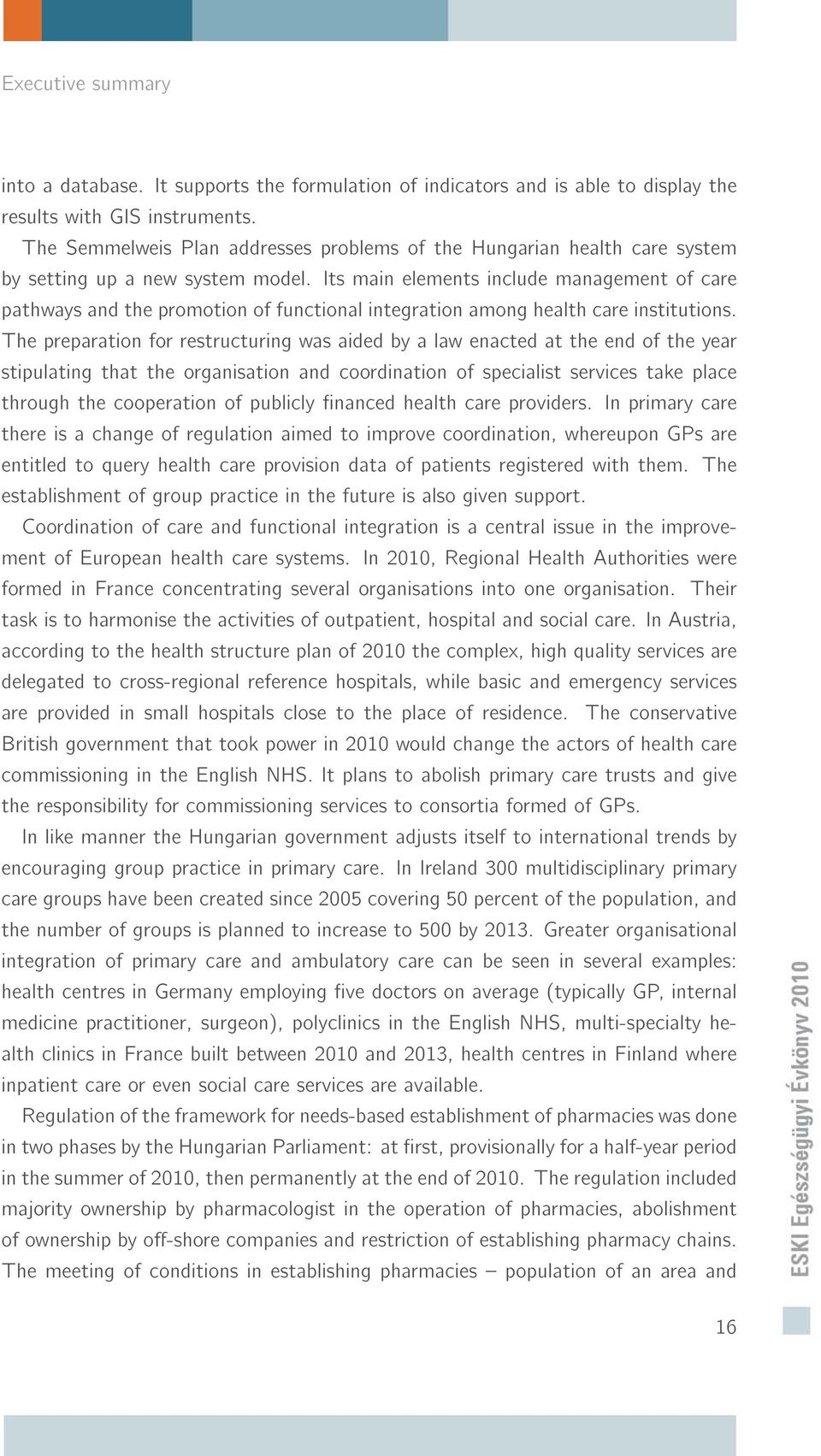 Its main elements include management of care pathways and the promotion of functional integration among health care institutions.