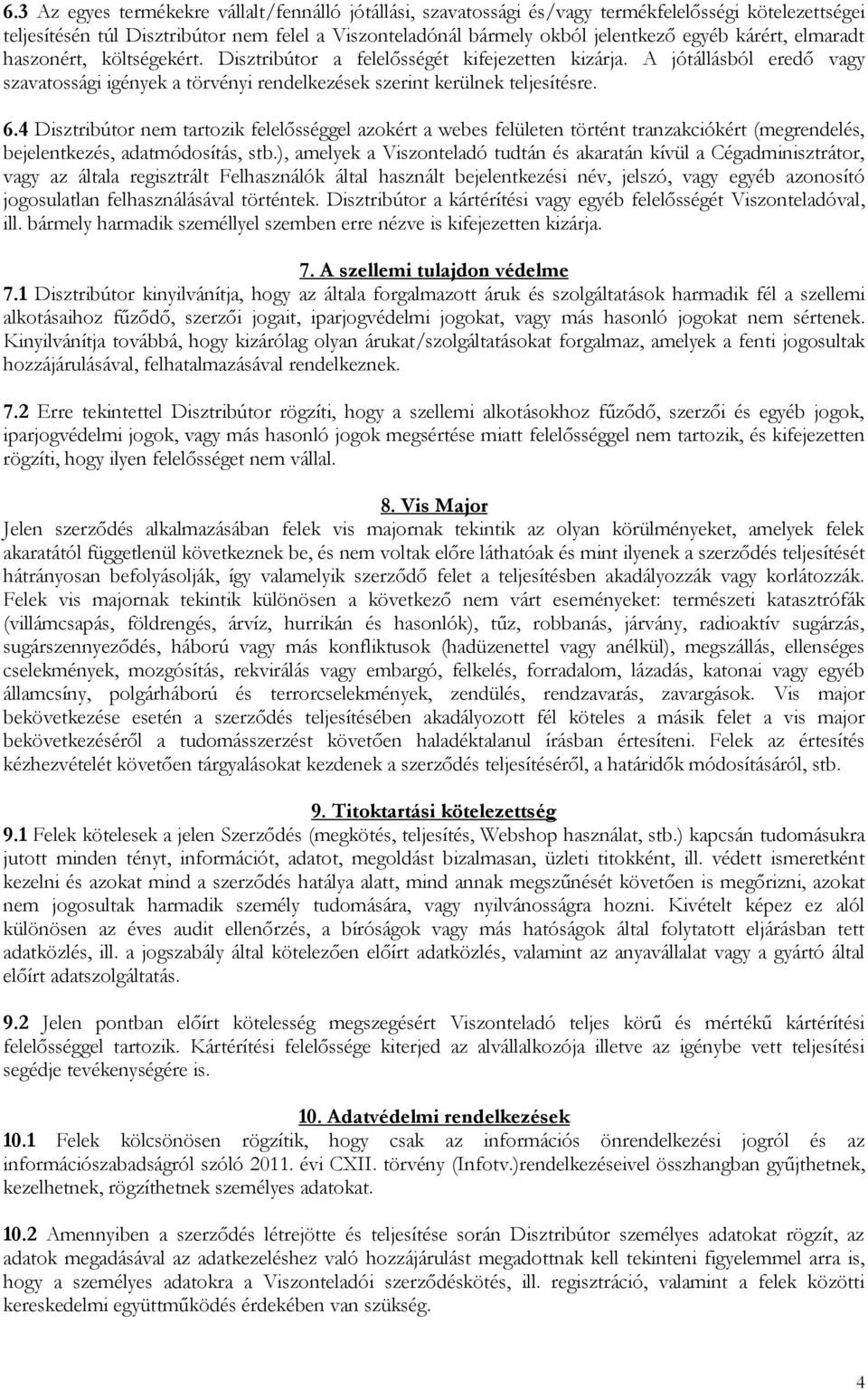 4 Disztribútor nem tartozik felelősséggel azokért a webes felületen történt tranzakciókért (megrendelés, bejelentkezés, adatmódosítás, stb.