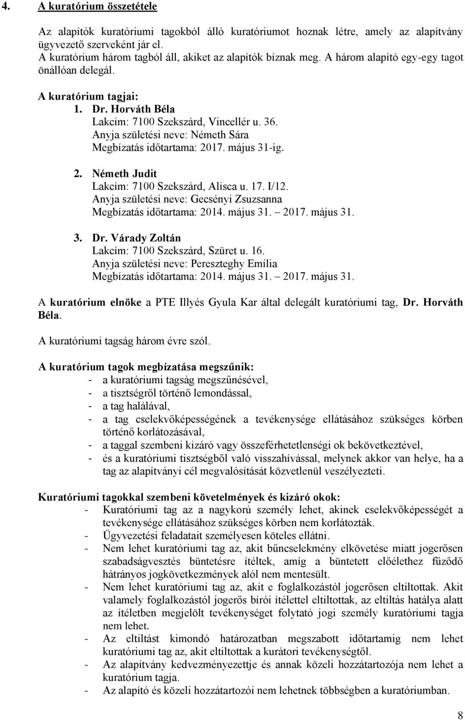 17. május 31-ig. 2. Németh Judit Lakcím: 7100 Szekszárd, Alisca u. 17. I/12. Anyja születési neve: Gecsényi Zsuzsanna Megbízatás időtartama: 2014. május 31. 2017. május 31. 3. Dr.