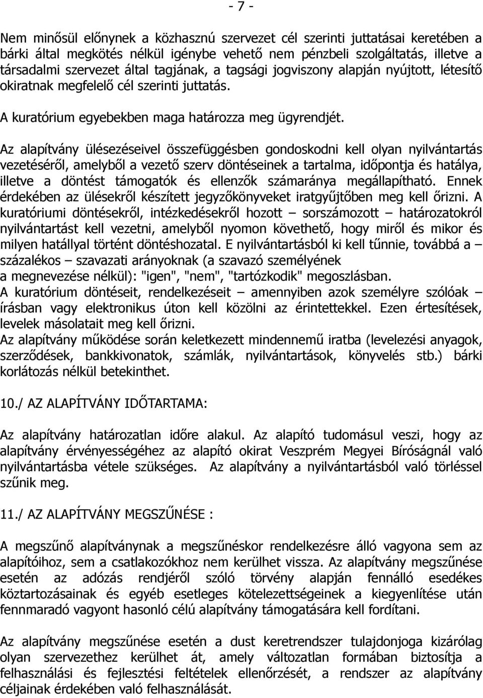 Az alapítvány ülésezéseivel összefüggésben gondoskodni kell olyan nyilvántartás vezetéséről, amelyből a vezető szerv döntéseinek a tartalma, időpontja és hatálya, illetve a döntést támogatók és