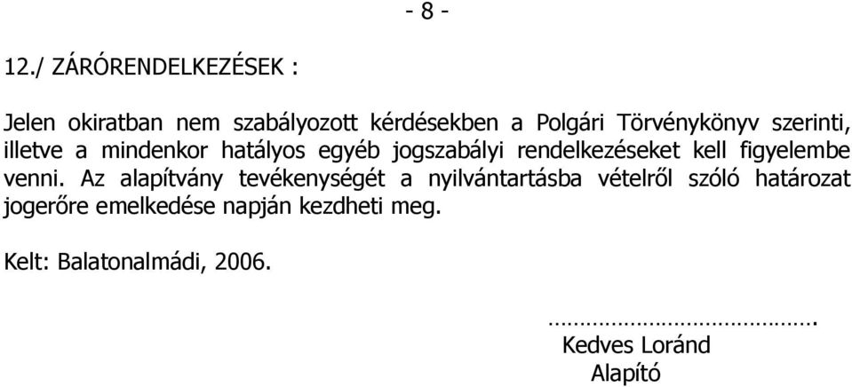 Törvénykönyv szerinti, illetve a mindenkor hatályos egyéb jogszabályi rendelkezéseket