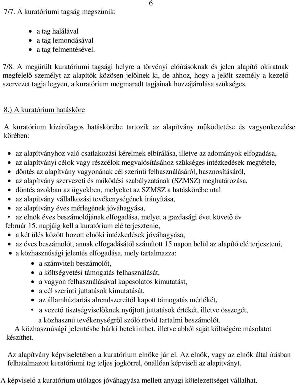 legyen, a kuratórium megmaradt tagjainak hozzájárulása szükséges. 8.