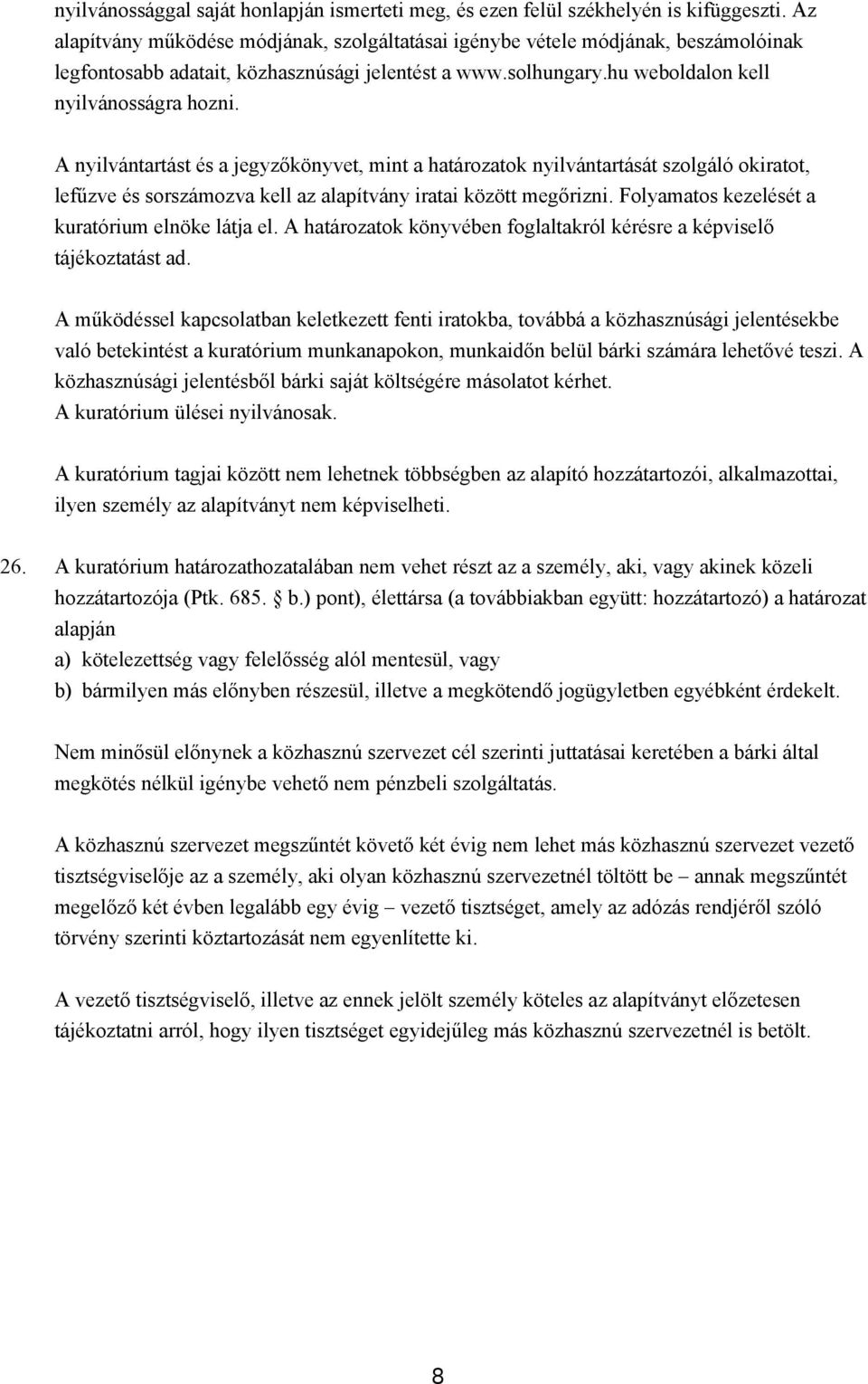 A nyilvántartást és a jegyzőkönyvet, mint a határozatok nyilvántartását szolgáló okiratot, lefűzve és sorszámozva kell az alapítvány iratai között megőrizni.