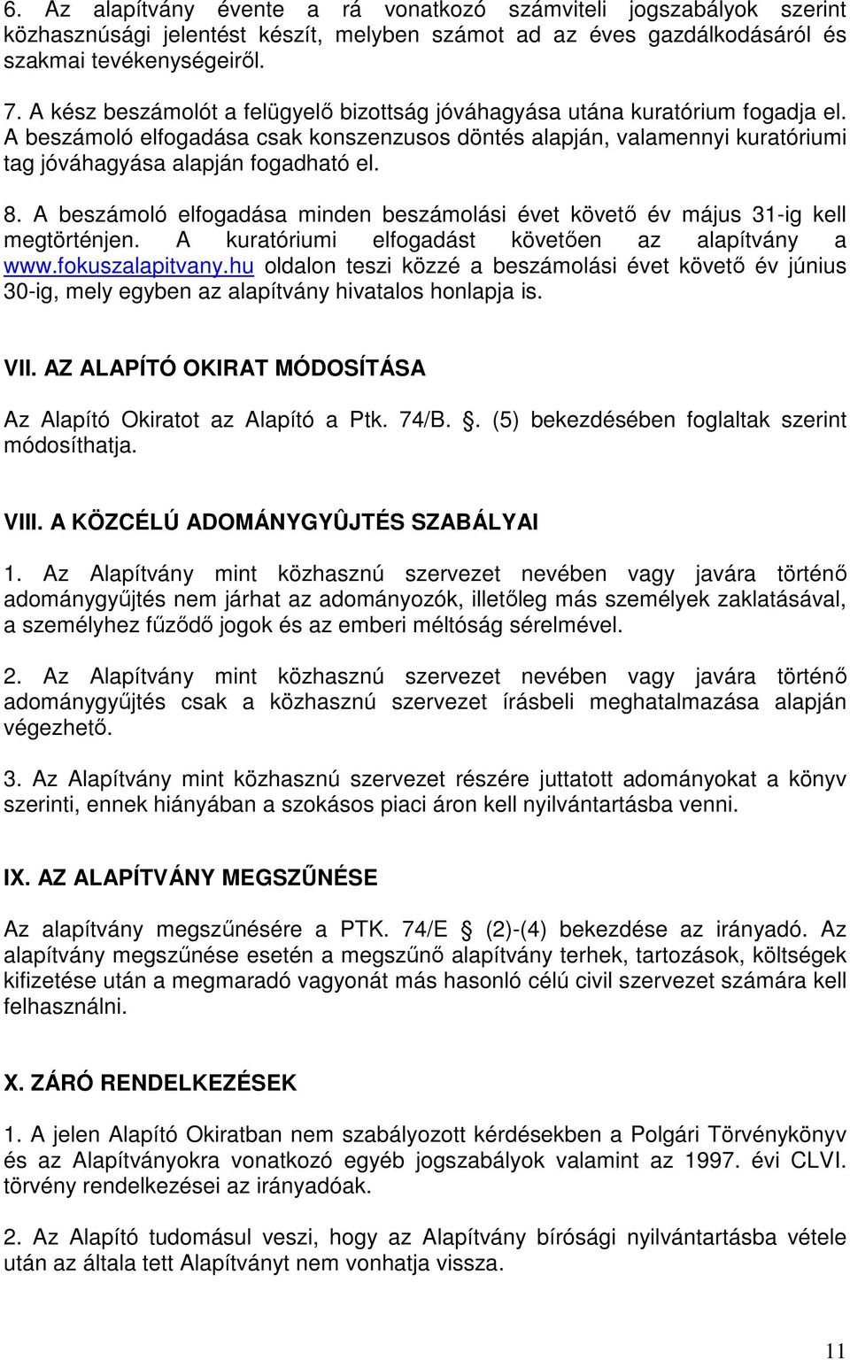 8. A beszámoló elfogadása minden beszámolási évet követő év május 31-ig kell megtörténjen. A kuratóriumi elfogadást követően az alapítvány a www.fokuszalapitvany.