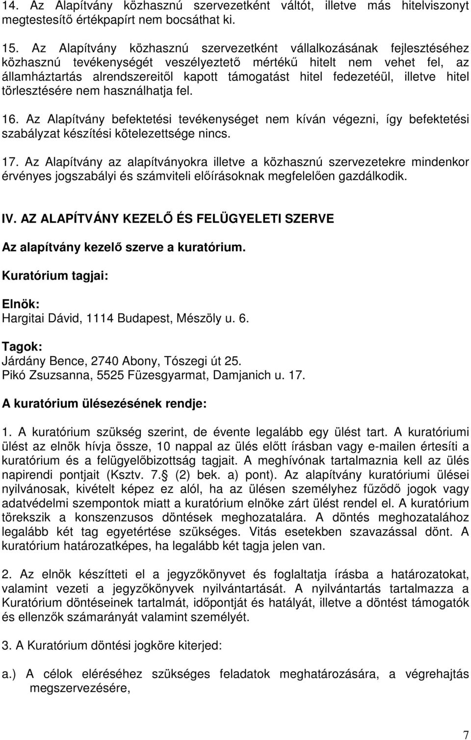 fedezetéül, illetve hitel törlesztésére nem használhatja fel. 16. Az Alapítvány befektetési tevékenységet nem kíván végezni, így befektetési szabályzat készítési kötelezettsége nincs. 17.