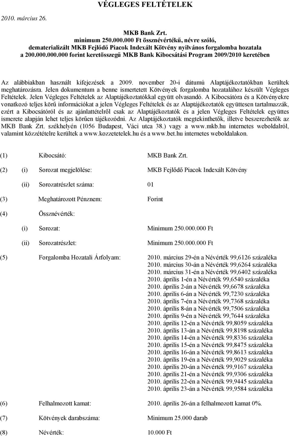 Jelen Végleges Feltételek az Alaptájékoztatókkal együtt olvasandó.