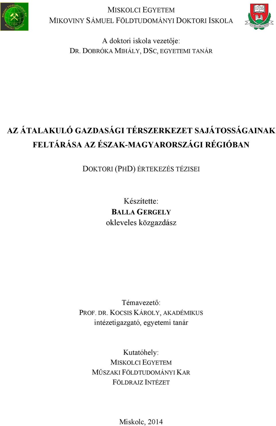 ÉSZAK-MAGYARORSZÁGI RÉGIÓBAN DOKTORI (PHD) ÉRTEKEZÉS TÉZISEI Készítette: BALLA GERGELY okleveles közgazdász