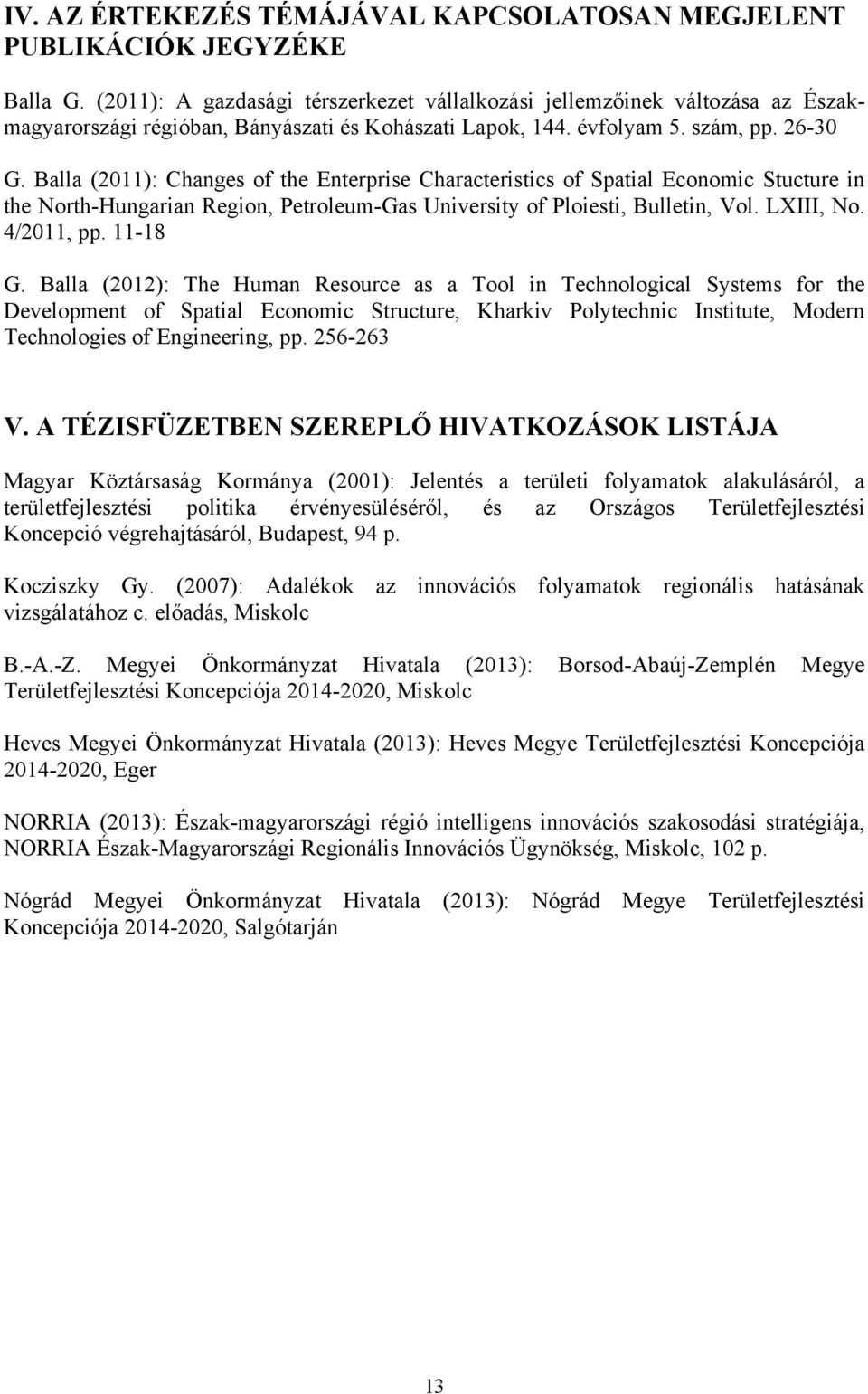 Balla (2011): Changes of the Enterprise Characteristics of Spatial Economic Stucture in the North-Hungarian Region, Petroleum-Gas University of Ploiesti, Bulletin, Vol. LXIII, No. 4/2011, pp. 11-18 G.