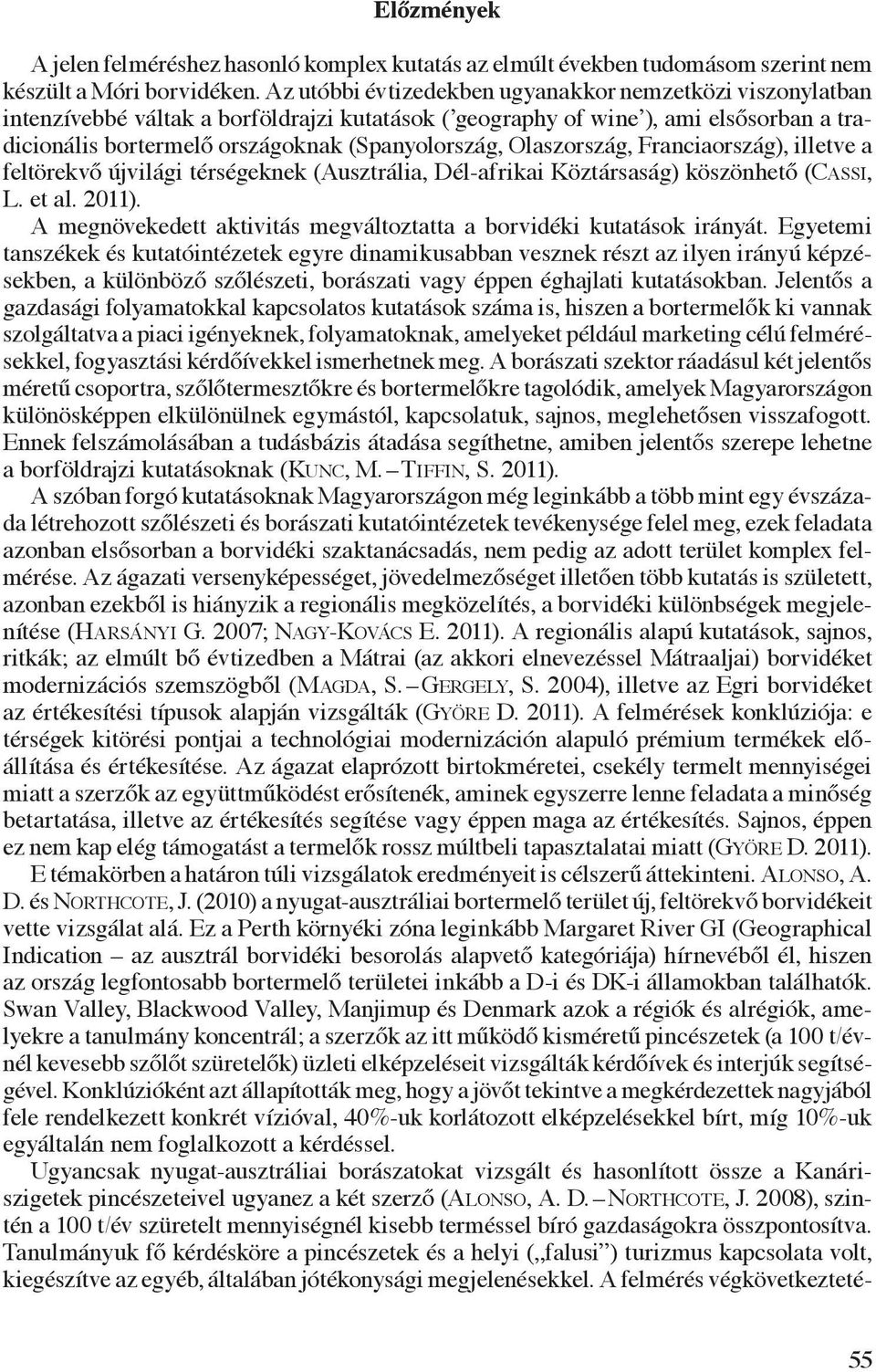 Olaszország, Franciaország), illetve a feltörekvő újvilági térségeknek (Ausztrália, Dél-afrikai Köztársaság) köszönhető (Cassi, L. et al. 2011).