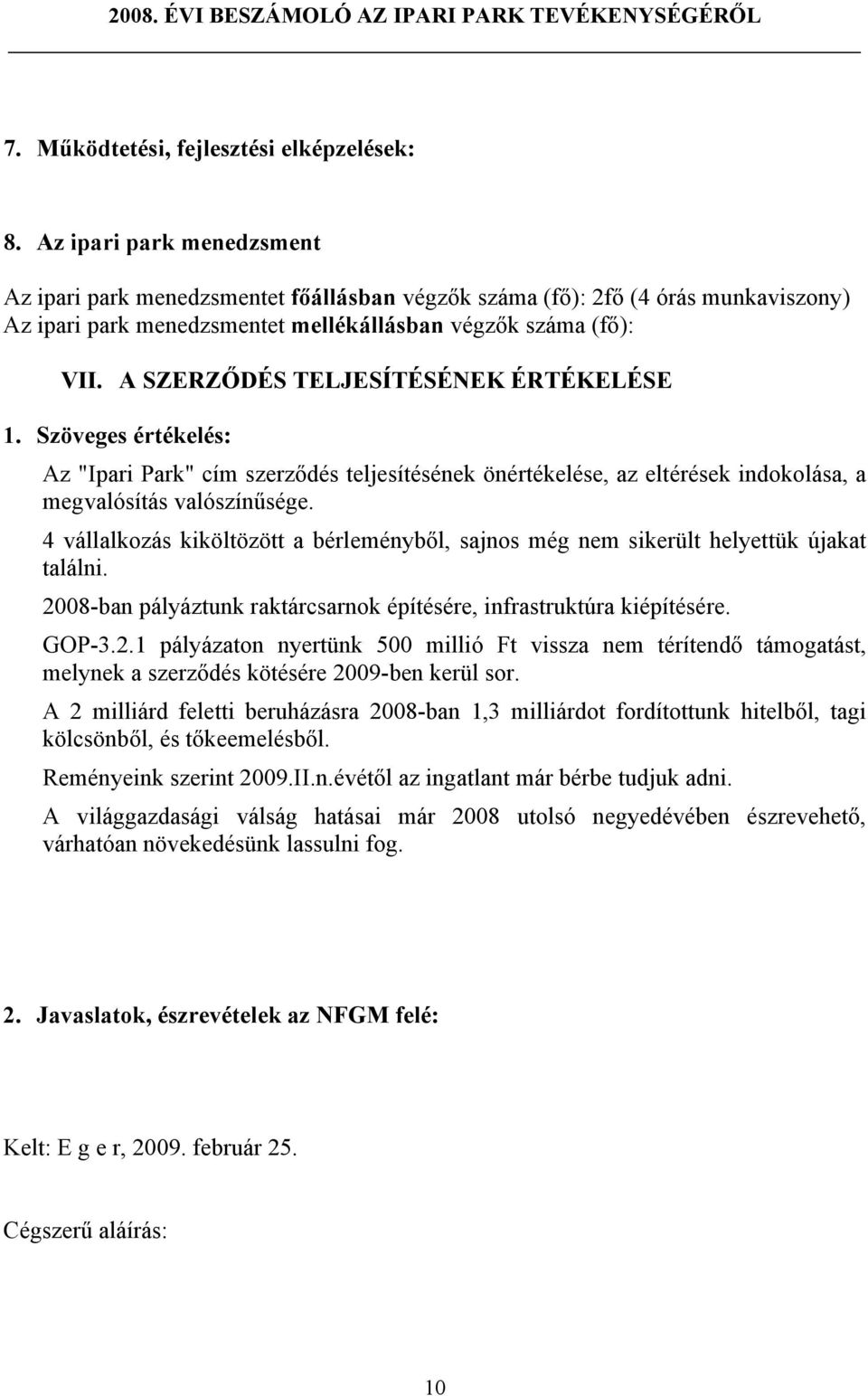 A SZERZŐDÉS TELJESÍTÉSÉNEK ÉRTÉKELÉSE 1. Szöveges értékelés: Az "Ipari Park" cím szerződés teljesítésének önértékelése, az eltérések indokolása, a megvalósítás valószínűsége.