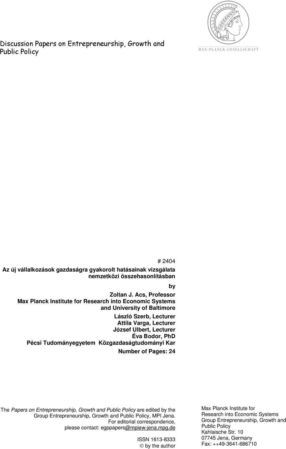 Tudományegyetem Közgazdaságtudományi Kar by Number of Pages: 24 The Papers on Entrepreneurship, Growth and Public Policy are edited by the Group Entrepreneurship, Growth and Public Policy, MPI Jena.