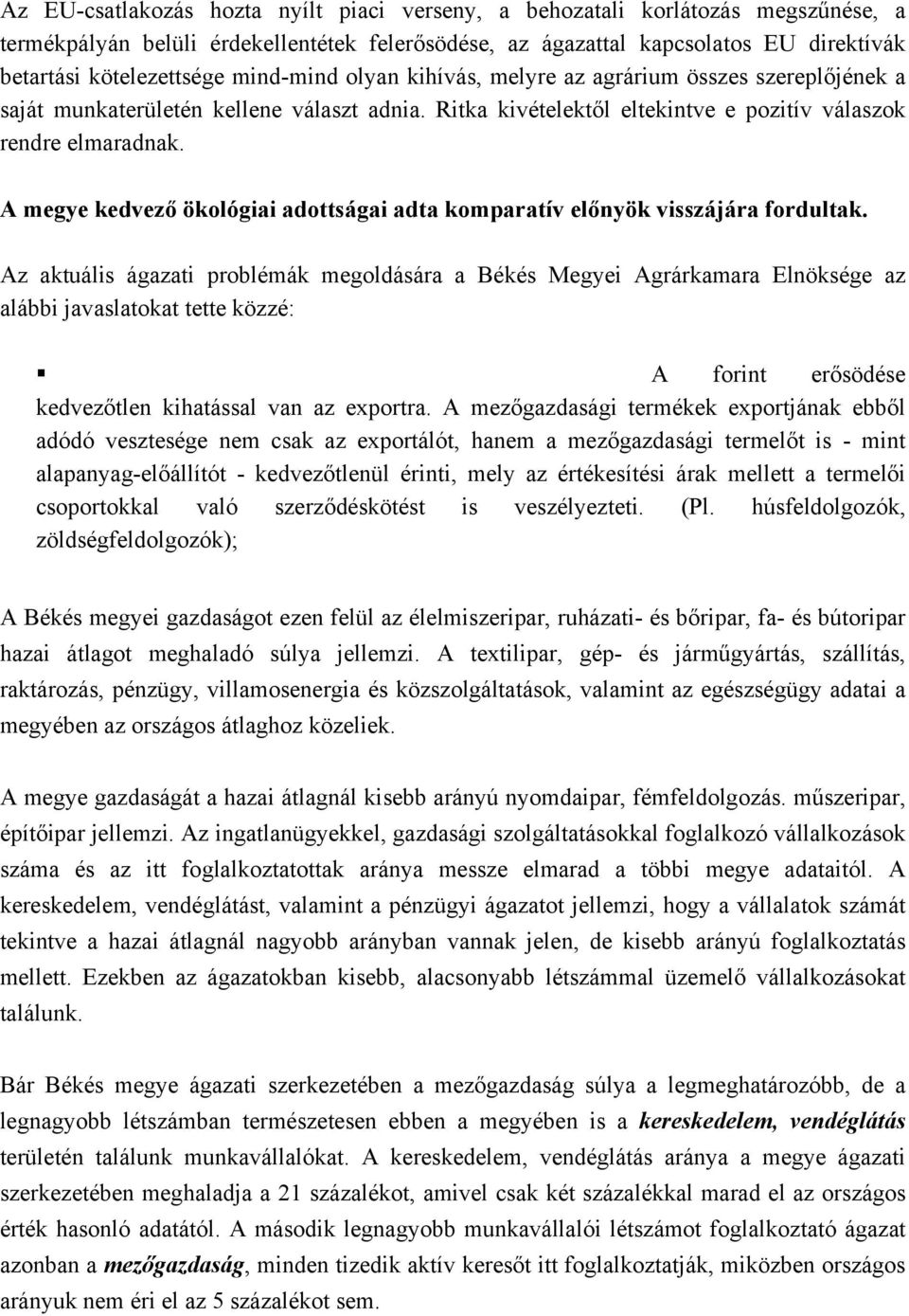 A megye kedvező ökológiai adottságai adta komparatív előnyök visszájára fordultak.